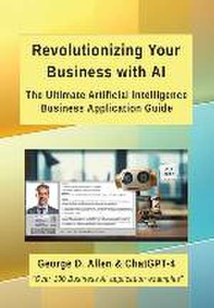 Revolutionizing Your Business with AI de George D. Allen