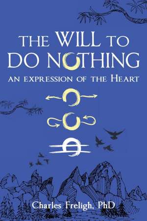 The Will to Do Nothing de Charles Freligh