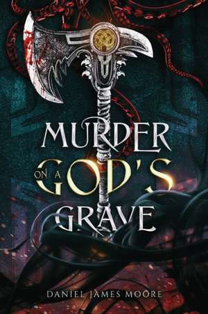 Murder On A God's Grave de Daniel James Moore