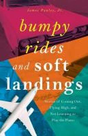 Bumpy Rides and Soft Landings de James Pauley