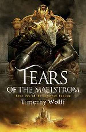 Tears of the Maelstrom de Timothy Wolff