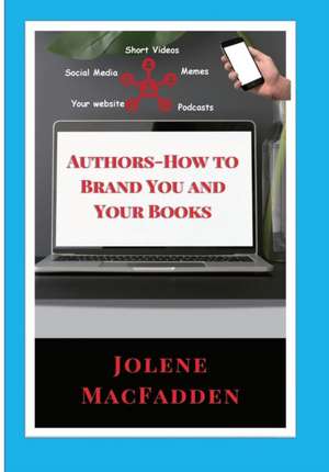 Author-How to Brand You and Your Books de Jolene Macfadden