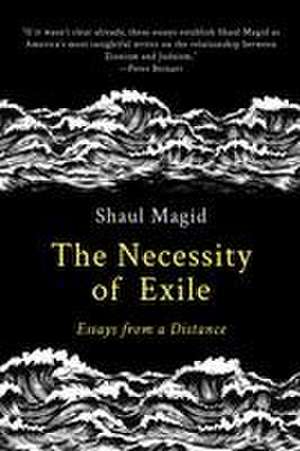 The Necessity of Exile de Shaul Magid