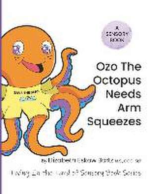 Ozo The Octopus Needs Arm Squeezes de Elizabeth Eskow Bortz