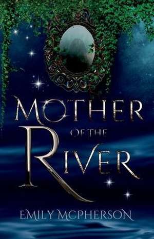 Mother of the River de Emily Mcpherson