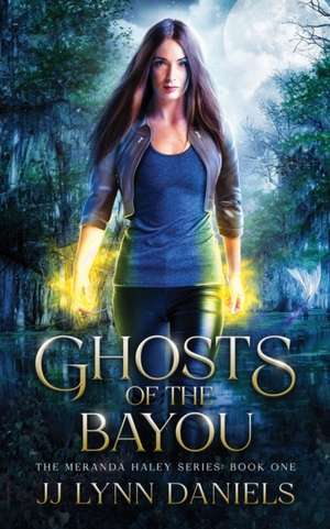 Ghosts of the Bayou de Jj Lynn Daniels