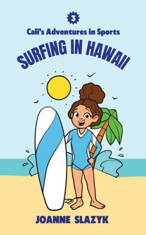 Cali's Adventures in Sports - Surfing in Hawaii de Joanne Slazyk