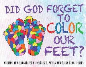 Did God Forget To Color Our Feet? de Delores S. Peters