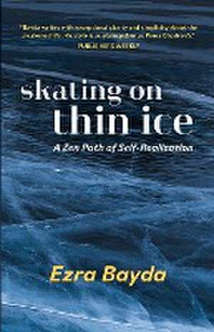 Skating on Thin Ice - A Zen Path of Self-Realization de Ezra Bayda