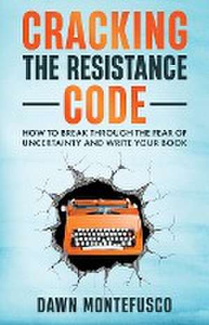 Cracking the Resistance Code de Dawn Montefusco