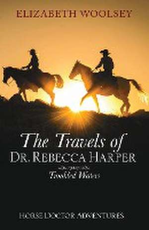 The Travels of Dr. Rebecca Harper Troubled Waters de Elizabeth Woolsey