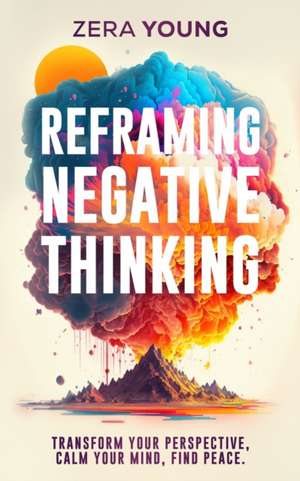 Reframing Negative Thinking de Zera Young