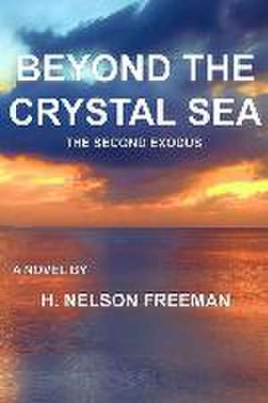 Beyond the Crystal Sea: The Second Exodus de H. Nelson Freeman