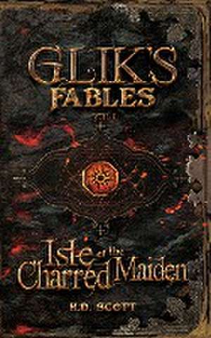 Glik's Fables Vol 1, Isle of the Charred Maiden de H. D. Scott