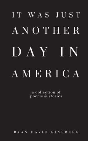 It Was Just Another Day in America de Ryan David Ginsberg