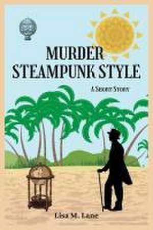 Murder Steampunk Style: A Short Story de Lisa M. Lane