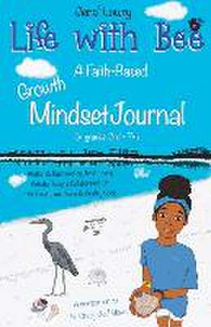 Life with Bee: A Faith-Based Growth Mindset Journal for Grades 3rd - 7th de Jena' Lowry