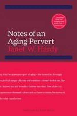 Notes of an Aging Pervert de Janet W Hardy