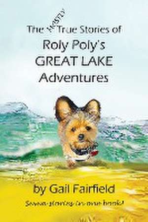 The MOSTLY True Stories of Roly Poly's Great Lake Adventures de Gail Fairfield