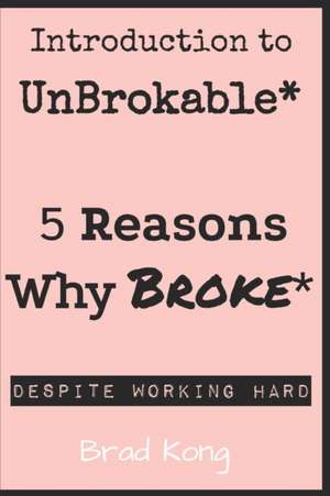 Introduction to UnBrokable*: Two out of 80 Reasons Why Being Broke Despite Working Hard de Brad Kong