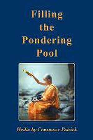 Filling the Pondering Pool: Haiku by Constance Patrick de Constance Patrick