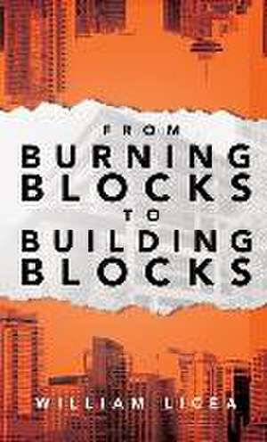 From Burning Blocks to Building Blocks de William Licea