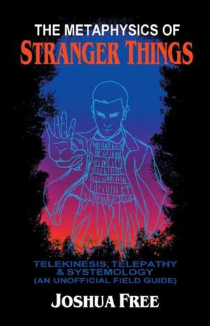 The Metaphysics of Stranger Things de Joshua Free