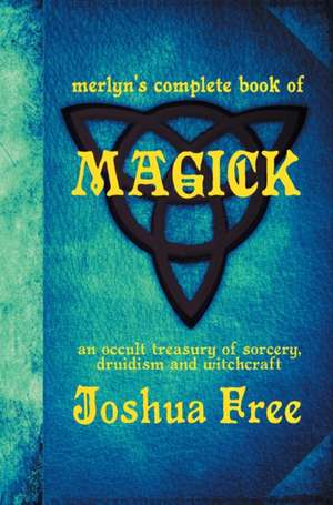 Merlyn's Complete Book of Magick de Joshua Free