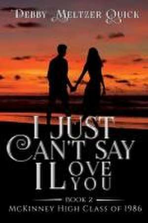 I Just Can't Say I Love You de Debby Meltzer