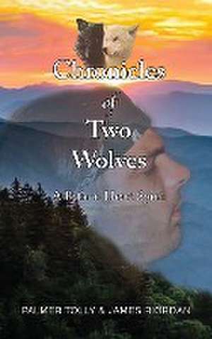 Chronicles of Two Wolves: A Path to Heart Spirit de Palmer Tolly