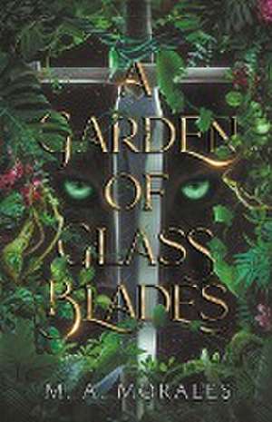 A Garden of Glass Blades de M. A. Morales