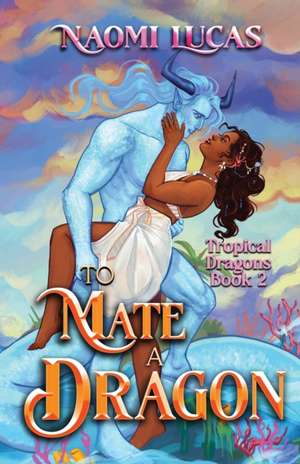 To Mate A Dragon de Naomi Lucas