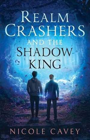 Realm Crashers and the Shadow King de Nicole Cavey