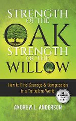 Strength of the Oak, Strength of the Willow de Andrew L. Anderson