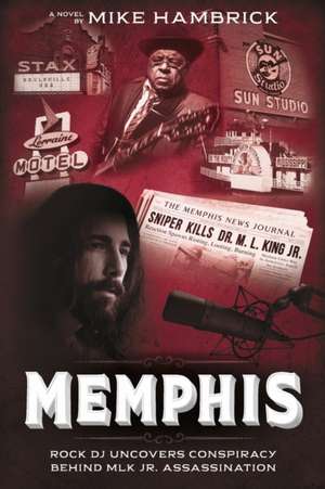 Memphis: Rock DJ Uncovers Conspiracy Behind Mlk Jr. Assassination de Mike Hambrick