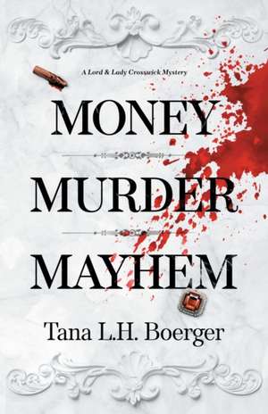 Money, Murder, Mayhem de Tana L. H. Boerger