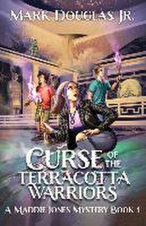 Curse of the Terracotta Warriors de Mark Douglas Jr.