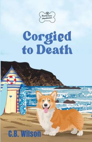 Corgied to Death de C. B. Wilson