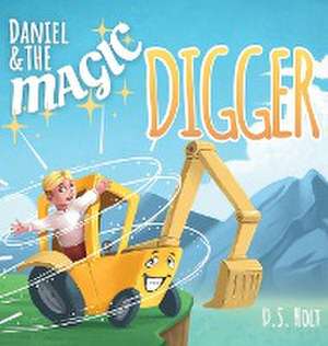 Daniel & the Magic Digger de D. S. Holt