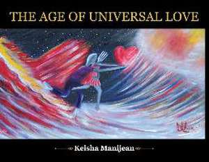 The Age Of Universal Love de Keisha R. Manijean