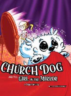 Church Dog and the Girl in the Mirror de Tracy Mattes