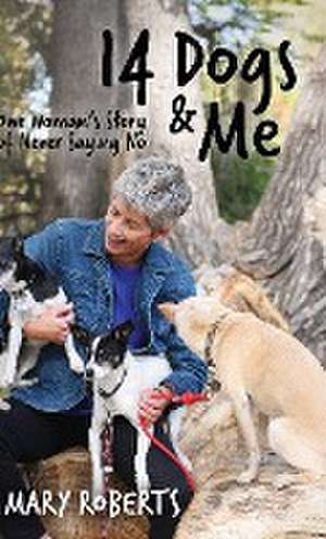 14 Dogs and Me de Mary Roberts