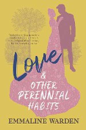 Love And Other Perennial Habits de Emmaline Warden