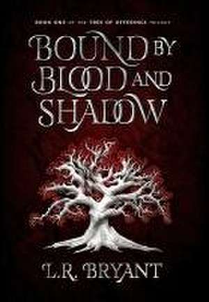 Bound by Blood and Shadow de L. R. Bryant