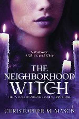 The Neighborhood Witch de Christopher M Mason