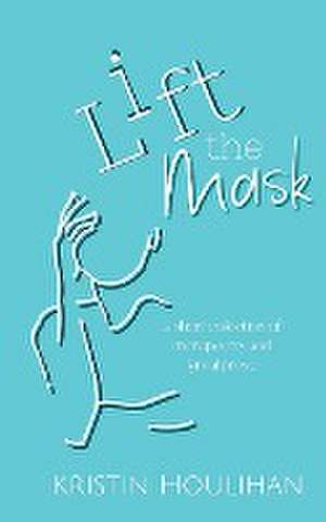 Lift the Mask de Kristin Houlihan