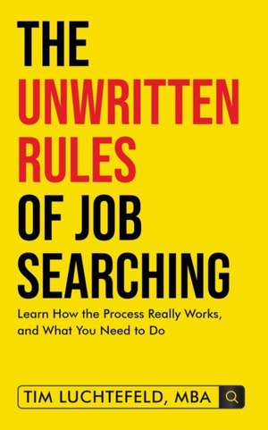 The Unwritten Rules Of Job Searching de Tim Luchtefeld