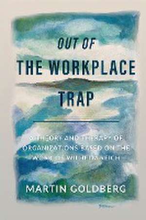 Out of The Workplace Trap de Martin Goldberg