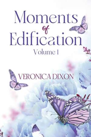 Moments of Edification de Veronica Dixon