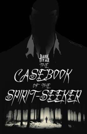 The Casebook of The Spirit-Seeker de Ty'Ron W. C. Robinson II